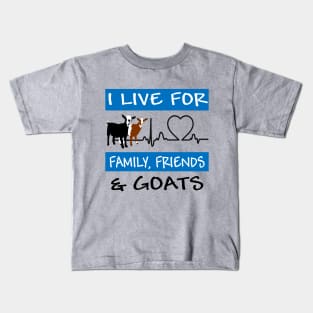 I Live For Family, Friends and GOATS! Kids T-Shirt